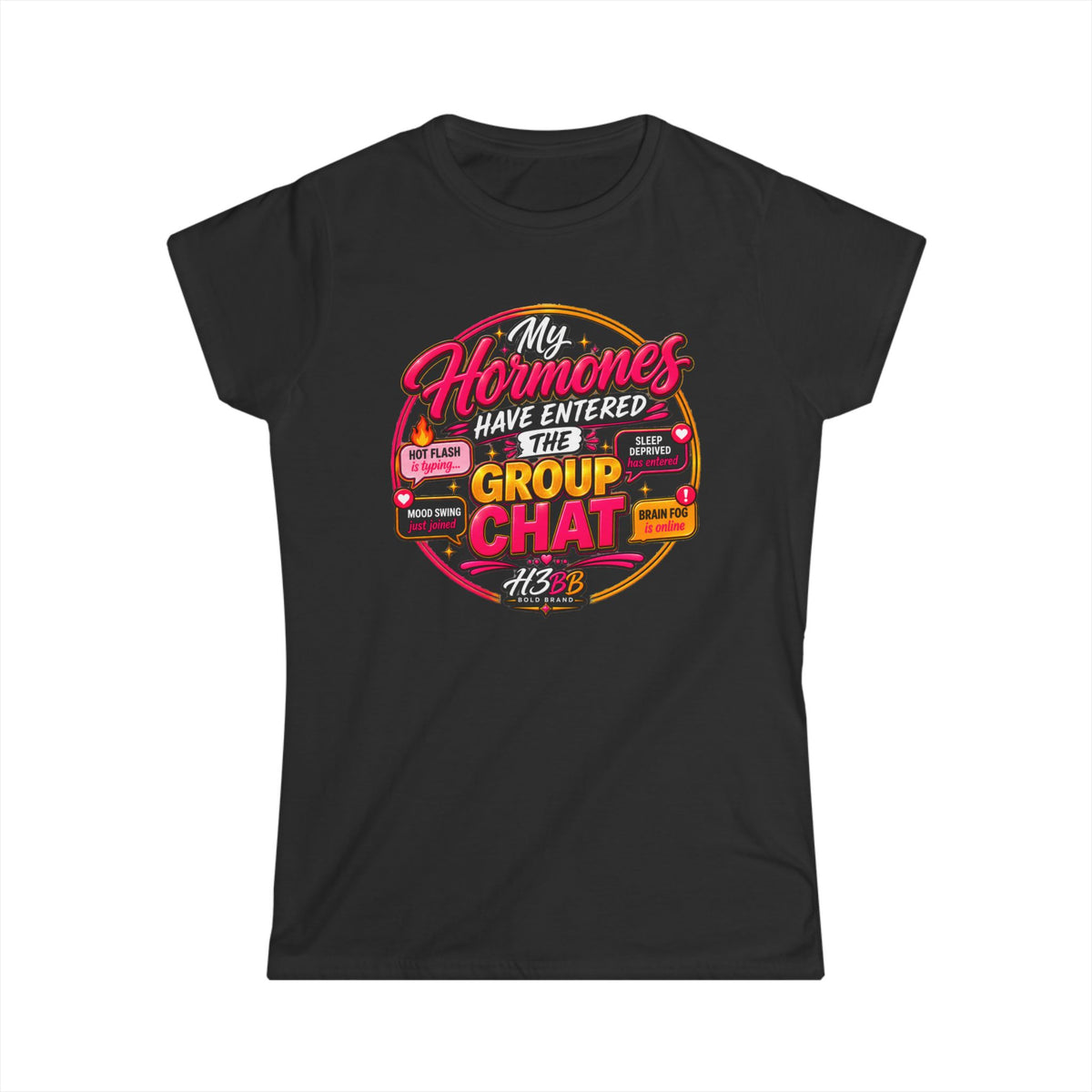 My Hormones Have Entered The Group Chat- Women's Softstyle Tee Black