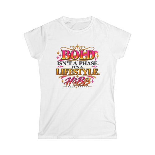 Bold Isn't a Phase- Women's Softstyle Tee White