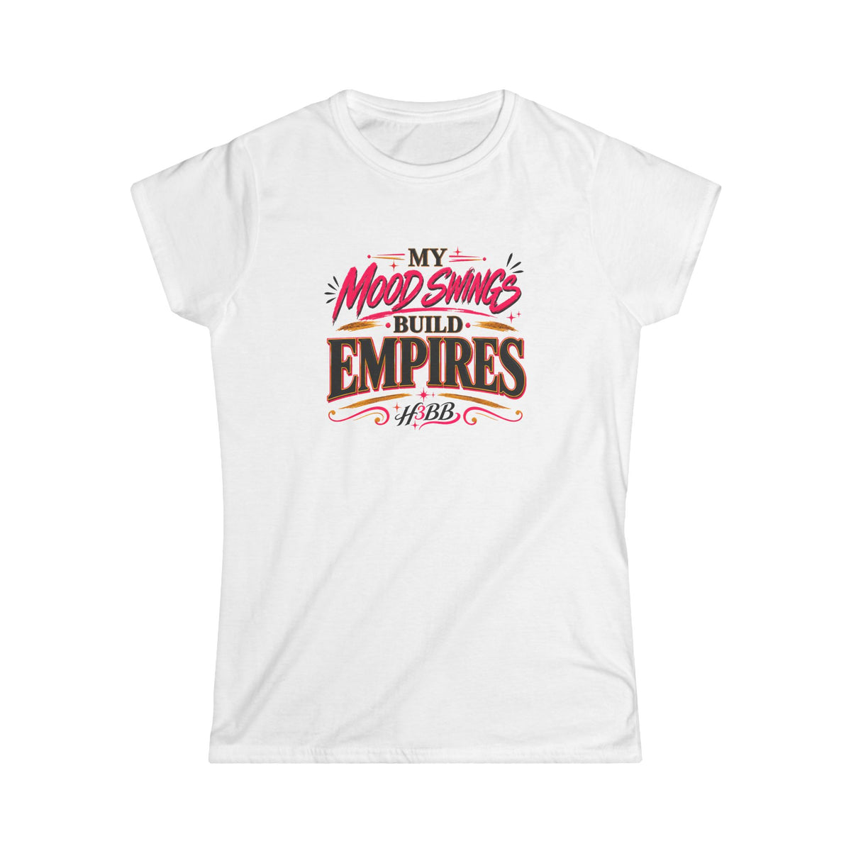 My Mood Swings Build Empires - Women's Soft Style Tee White