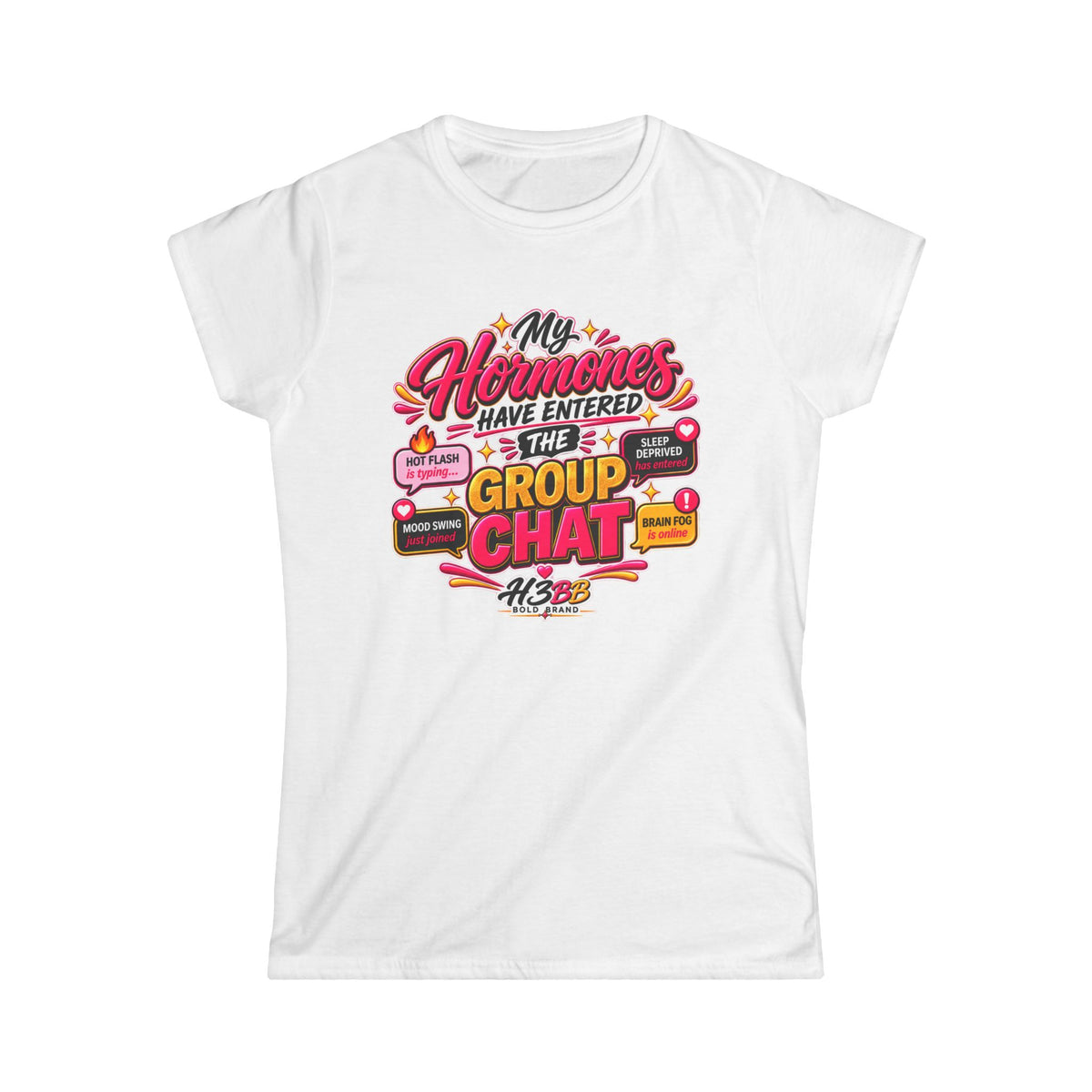 My Hormones Have Entered The Group Chat- Women's Softstyle Tee White