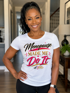 Menopause Made Me Do It- Women's Soft Style Tee White