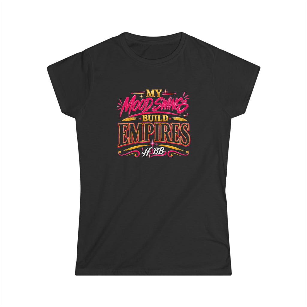 My Mood Swings Build Empires - Women's Soft Style Tee Black