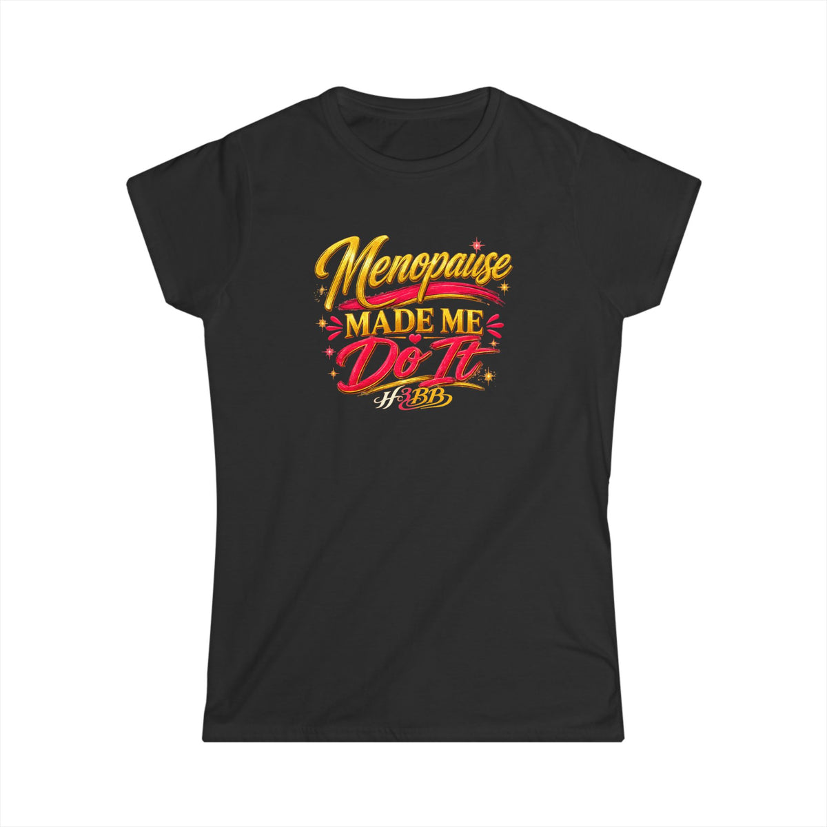 Menopause Made Me Do It- Women's Soft Style Tee Black